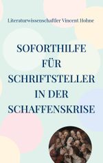Soforthilfe für Schriftsteller in der Schaffenskrise Cover des Buches Soforthilfe für Schriftsteller in der Schaffenskrise (ISBN: 9783759715326)