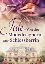 Jule - Von der Modedesignerin zur Schlossherrin Cover des Buches Jule - Von der Modedesignerin zur Schlossherrin (ISBN: 9783759716385)