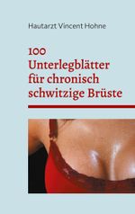100 Unterlegblätter für chronisch schwitzige Brüste Cover des Buches 100 Unterlegblätter für chronisch schwitzige Brüste (ISBN: 9783759719645)