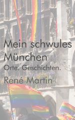 Mein schwules München Cover des Buches Mein schwules München (ISBN: 9783759719652)