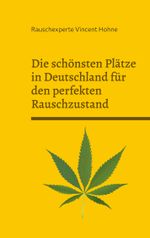 Die schönsten Plätze in Deutschland für den perfekten Rauschzustand Cover des Buches Die schönsten Plätze in Deutschland für den perfekten Rauschzustand (ISBN: 9783759719683)