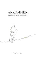 Ankommen kann nur, wer aufbricht Cover des Buches Ankommen kann nur, wer aufbricht (ISBN: 9783759720221)