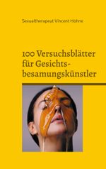 100 Versuchsblätter für Gesichtsbesamungskünstler Cover des Buches 100 Versuchsblätter für Gesichtsbesamungskünstler (ISBN: 9783759720825)