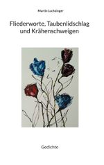 Fliederworte, Taubenlidschlag und Krähenschweigen Cover des Buches Fliederworte, Taubenlidschlag und Krähenschweigen (ISBN: 9783759722546)