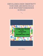 Erfolgreicher Übertritt von der Grundschule zur Weiterführenden Schule Cover des Buches Erfolgreicher Übertritt von der Grundschule zur Weiterführenden Schule (ISBN: 9783759723123)