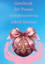 Geschenk der Poesie Cover des Buches Geschenk der Poesie (ISBN: 9783759723918)