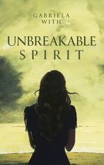 Unbreakable Spirit Cover des Buches Unbreakable Spirit (ISBN: 9783759727176)