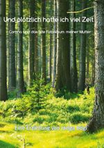 Und plötzlich hatte ich viel Zeit Cover des Buches Und plötzlich hatte ich viel Zeit (ISBN: 9783759729255)