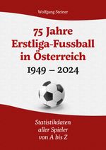 75 Jahre Erstligafussball in Österreich 1949 - 2024 Cover des Buches 75 Jahre Erstligafussball in Österreich 1949 - 2024 (ISBN: 9783759730640)