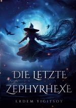 Die letzte Zephyrhexe Cover des Buches Die letzte Zephyrhexe (ISBN: 9783759730688)