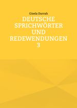 Deutsche Sprichwörter und Redewendungen 3 Cover des Buches Deutsche Sprichwörter und Redewendungen 3 (ISBN: 9783759731197)