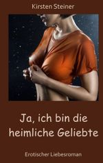 Ja, ich bin die heimliche Geliebte Cover des Buches Ja, ich bin die heimliche Geliebte (ISBN: 9783759731272)