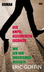 Der Ampelgeschichtenerzähler - oder wie ich den Faschismus besiegte Cover des Buches Der Ampelgeschichtenerzähler - oder wie ich den Faschismus besiegte (ISBN: 9783759734419)