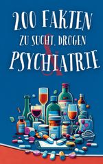 200 Fakten zu Sucht, Drogen & Psychiatrie Cover des Buches 200 Fakten zu Sucht, Drogen & Psychiatrie (ISBN: 9783759735225)
