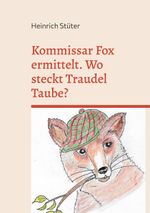 Kommissar Fox ermittelt. Wo steckt Traudel Taube? Cover des Buches Kommissar Fox ermittelt. Wo steckt Traudel Taube? (ISBN: 9783759736031)