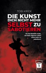 Die Kunst, Dich nicht mehr selbst zu sabotieren Cover des Buches Die Kunst, Dich nicht mehr selbst zu sabotieren (ISBN: 9783759736666)