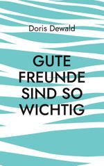 Gute Freunde sind so wichtig Cover des Buches Gute Freunde sind so wichtig (ISBN: 9783759736970)