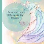 Luna und das Geheimnis der Träume Cover des Buches Luna und das Geheimnis der Träume (ISBN: 9783759742445)