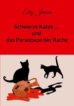 Schwarze Katze...und das Paradoxon der Rache Cover des Buches Schwarze Katze...und das Paradoxon der Rache (ISBN: 9783759742506)