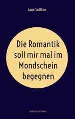 Die Romantik soll mir mal im Mondschein begegnen Cover des Buches Die Romantik soll mir mal im Mondschein begegnen (ISBN: 9783759750396)