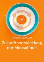 Zukunftsentwicklung der Menschheit Cover des Buches Zukunftsentwicklung der Menschheit (ISBN: 9783759750631)
