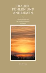 Trauer fühlen und annehmen Cover des Buches Trauer fühlen und annehmen (ISBN: 9783759751690)