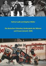 Die deutschen Eishockey-Länderspiele der Männer und Frauen (einschl. DDR) Cover des Buches Die deutschen Eishockey-Länderspiele der Männer und Frauen (einschl. DDR) (ISBN: 9783759752161)