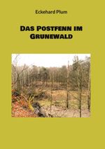 Das Postfenn im Grunewald Cover des Buches Das Postfenn im Grunewald (ISBN: 9783759760364)