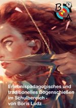 Erlebnispädagogisches und traditionelles Bogenschießen im Schulbereich Cover des Buches Erlebnispädagogisches und traditionelles Bogenschießen im Schulbereich (ISBN: 9783759761569)