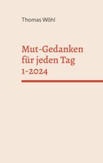 Mut-Gedanken für jeden Tag 1-2024 Cover des Buches Mut-Gedanken für jeden Tag 1-2024 (ISBN: 9783759766601)