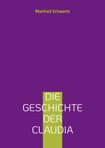 Die Geschichte der Claudia Cover des Buches Die Geschichte der Claudia (ISBN: 9783759766724)