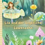Lila und der ängstliche Löwenzahn Cover des Buches Lila und der ängstliche Löwenzahn (ISBN: 9783759770127)