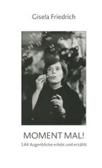 Moment mal! 144 Augenblicke erlebt und erzählt Cover des Buches Moment mal! 144 Augenblicke erlebt und erzählt (ISBN: 9783759771292)
