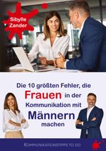 Die 10 größten Fehler, die Frauen in der Kommunikation mit Männern machen Cover des Buches Die 10 größten Fehler, die Frauen in der Kommunikation mit Männern machen (ISBN: 9783759774781)