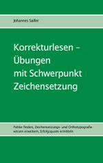 Korrekturlesen - Übungen mit Schwerpunkt Zeichensetzung Cover des Buches Korrekturlesen - Übungen mit Schwerpunkt Zeichensetzung (ISBN: 9783759775030)