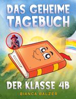 Das geheime Tagebuch der Klasse 4 B Cover des Buches Das geheime Tagebuch der Klasse 4 B (ISBN: 9783759777133)