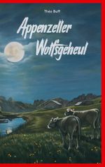 Appenzeller Wolfsgeheul Cover des Buches Appenzeller Wolfsgeheul (ISBN: 9783759785916)
