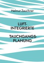 Luftintegrierte Tauchgangsplanung Cover des Buches Luftintegrierte Tauchgangsplanung (ISBN: 9783759786449)