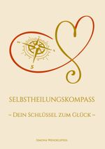 Selbstheilungskompass - Dein Schlüssel zum Glück Cover des Buches Selbstheilungskompass - Dein Schlüssel zum Glück (ISBN: 9783759792488)
