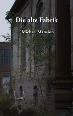 Die alte Fabrik Cover des Buches Die alte Fabrik (ISBN: 9783759794215)