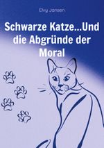 Schwarze Katze...Und die Abgründe der Moral Cover des Buches Schwarze Katze...Und die Abgründe der Moral (ISBN: 9783759794710)