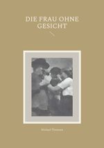 Die Frau ohne Gesicht Cover des Buches Die Frau ohne Gesicht (ISBN: 9783759795281)