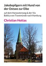 Jakobspilgern mit Hund von der Ostsee zur Elbe Cover des Buches Jakobspilgern mit Hund von der Ostsee zur Elbe (ISBN: 9783759796608)