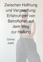 Zwischen Hoffnung und Verzweiflung: Erfahrungen von Betroffenen auf dem Weg zur Heilung Cover des Buches Zwischen Hoffnung und Verzweiflung: Erfahrungen von Betroffenen auf dem Weg zur Heilung (ISBN: 9783759801838)