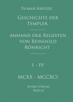 Geschichte der Templer im Heiligen Land anhand der Regesten von Reinhold Röhricht I - IV Cover des Buches Geschichte der Templer im Heiligen Land anhand der Regesten von Reinhold Röhricht I - IV (ISBN: 9783759801920)