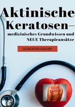 Aktinische Keratosen – medizinisches Grundwissen und NEUE Therapieansätze (Carcinomata in situ) BONUSAUSGABE Cover des Buches Aktinische Keratosen – medizinisches Grundwissen und NEUE Therapieansätze (Carcinomata in situ) BONUSAUSGABE (ISBN: 9783759803757)