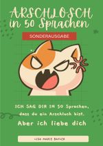 ICH SAG DIR IN 50 SPRACHEN DAS DU EIN ARSCHLOCH BIST. BONUSAUSGABE: TOP 50 schlimmsten Schimpfwörter Cover des Buches ICH SAG DIR IN 50 SPRACHEN DAS DU EIN ARSCHLOCH BIST. BONUSAUSGABE: TOP 50 schlimmsten Schimpfwörter (ISBN: 9783759803764)