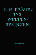 Ein Exkurs ins Weltenspringen Cover des Buches Ein Exkurs ins Weltenspringen (ISBN: 9783759803986)