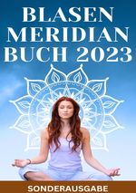BLASEN MERIDIAN BUCH 2023: - Der Blasenmeridian in der Traditionellen Chinesischen Medizin: Funktion, Bedeutung und Behandlung - SONDERASUGABE Cover des Buches BLASEN MERIDIAN BUCH 2023: - Der Blasenmeridian in der Traditionellen Chinesischen Medizin: Funktion, Bedeutung und Behandlung - SONDERASUGABE (ISBN: 9783759804112)