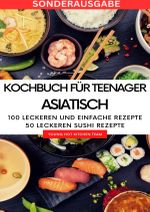 Kochbuch für Teenager Asiatisch- Das asiatische Kochbuch mit über 100 leckeren und einfache Rezepten - SONDERAUSGABE MIT REZEPTTAGEBUCH Cover des Buches Kochbuch für Teenager Asiatisch- Das asiatische Kochbuch mit über 100 leckeren und einfache Rezepten - SONDERAUSGABE MIT REZEPTTAGEBUCH (ISBN: 9783759805942)